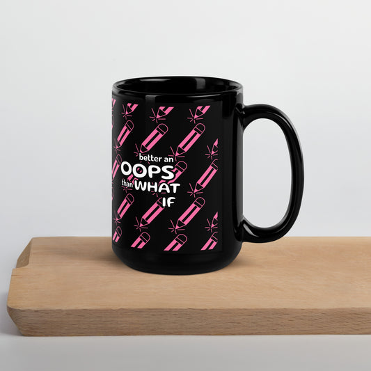 Better an oops than a what if- Black Glossy Mug