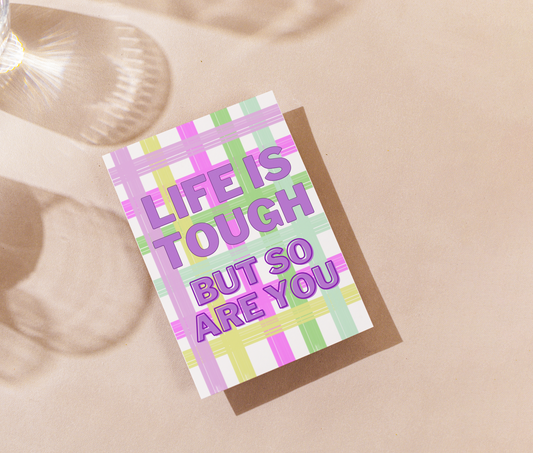 Life is tough but so are you - Greeting card