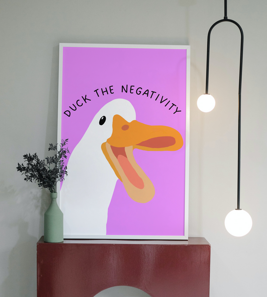 Duck the negativity- Print